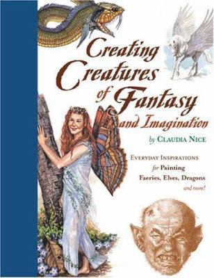 Creating creatures of fantasy and imagination : everyday inspirations for painting faeries, elves, dragons and more!