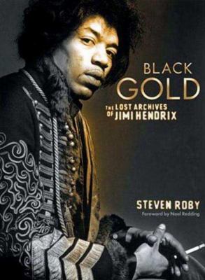 Black gold : the lost archives of Jimi Hendrix