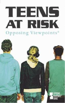 Teens at risk : opposing viewpoints