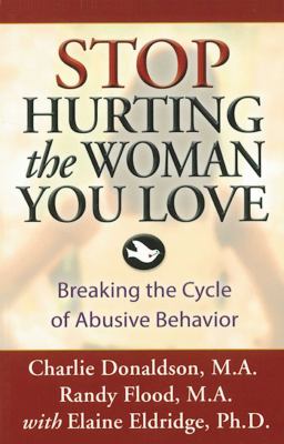 Stop hurting the woman you love : breaking the cycle of abusive behavior