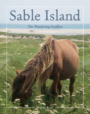 Sable Island : the wandering sandbar