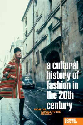 A cultural history of fashion in the twentieth century : from the catwalk to the sidewalk