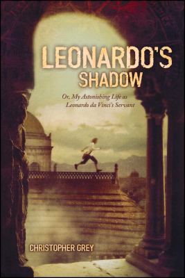 Leonardo's shadow : or, My astonishing life as Leonardo Da Vinci's servant