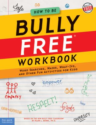 How to be bully free workbook : word searches, mazes, what-ifs, and other fun activities for kids