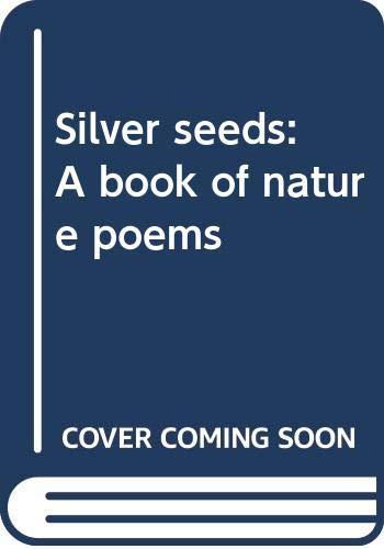 Silver seeds : a book of nature poems