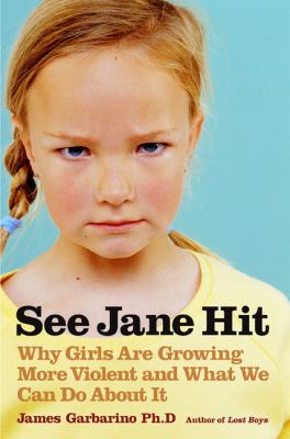See Jane hit : why girls are growing more violent and what we can do about it