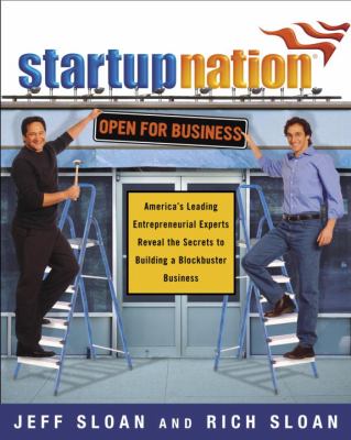 StartupNation : America's leading entrepreneurial experts reveal the secrets to building a blockbuster business