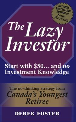 The lazy investor : start with $50-- and no investment knowledge