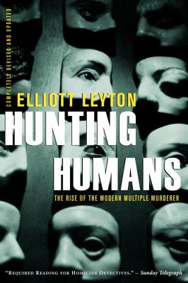 Hunting humans : the rise of the modern multiple murderer