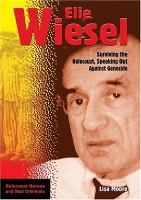 Elie Wiesel : surviving the Holocaust, speaking out against genocide