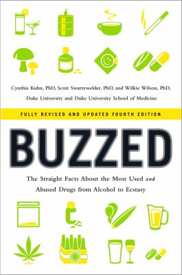 Buzzed : the straight facts about the most used and abused drugs from alcohol to ecstasy