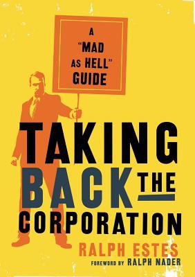 Taking back the corporation : a "mad as hell" guide