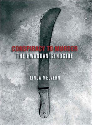 Conspiracy to murder : the Rwandan genocide