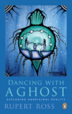 Dancing with a ghost : exploring Aboriginal reality