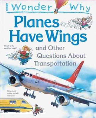 I wonder why planes have wings and other questions about transportation