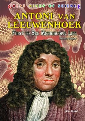 Antoni van Leeuwenhoek : first to see microscopic life