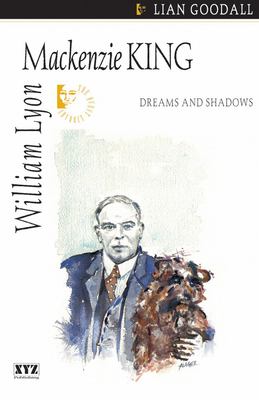 William Lyon Mackenzie King : dreams and shadows