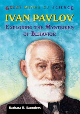 Ivan Pavlov : exploring the mysteries of behavior