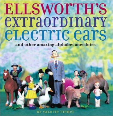 Ellsworth's extraordinary electric ears and other amazing alphabet anecdotes