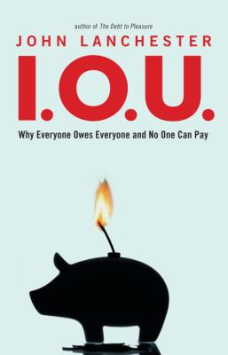 I.O.U. : why everyone owes everyone and no one can pay