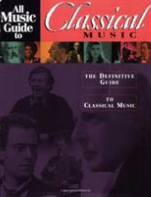 All music guide to classical music : the definitive guide to classical music