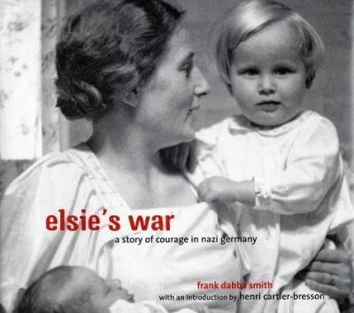 Elsie's war : a story of courage in Nazi Germany