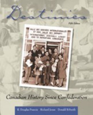 Destinies : Canadian history since Confederation