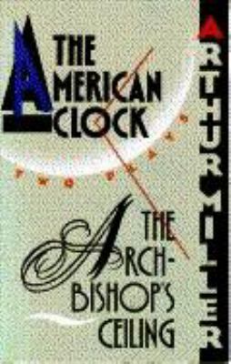 The Archbishop's ceiling ; The American clock : two plays