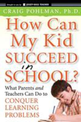 How can my kid succeed in school? : what parents and teachers can do to conquer learning problems