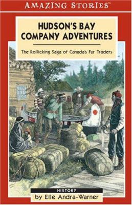 Hudson's Bay Company adventures : the rollicking saga of Canada's fur traders