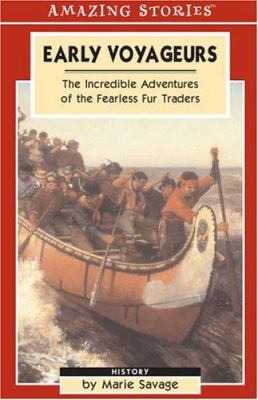 Early Voyageurs : the incredible adventures of the fearless fur traders