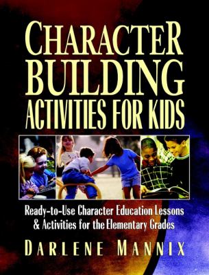 Character-building activities for kids : ready-to-use character education lessons & activities for the elementary grades