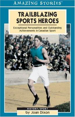 Trailblazing sports heroes : exceptional personalities and outstanding achievements in Canadian sport