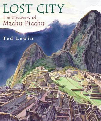 Lost city : the discovery of Machu Picchu