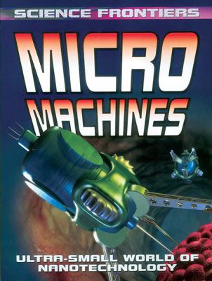 Micro machines : ultra-small world of nano technology science frontiers