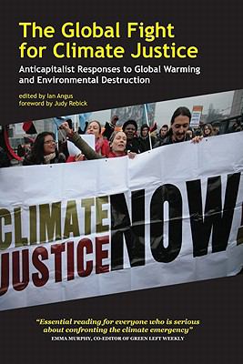 The global fight for climate justice : anticapitalist responses to global warning and environmental destruction