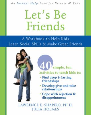 Let's be friends : a workbook to help kids learn social skills & make great friends