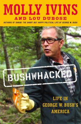 Bushwacked : life in George W. Bush's America