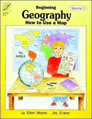 Beginning geography : volume 1 : how to use a map