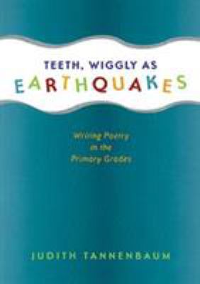 Teeth, wiggly as earthquakes : writing poetry in the primary grades