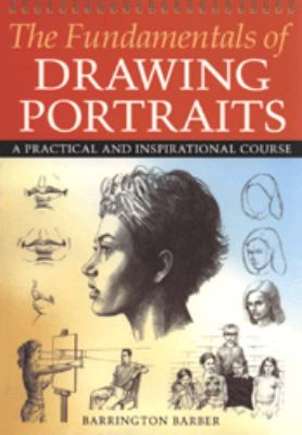 The fundamentals of drawing portraits : a practical and inspirational course