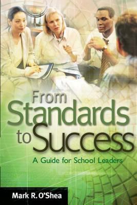 From standards to success : a guide for school leaders