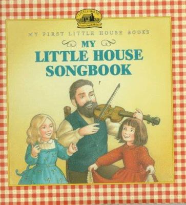 My little house songbook : adapted from the Little house books by Laura Ingalls Wilder