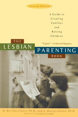 The lesbian parenting book : a guide to creating families and raising children