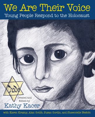 We are their voice : young people respond to the Holocaust
