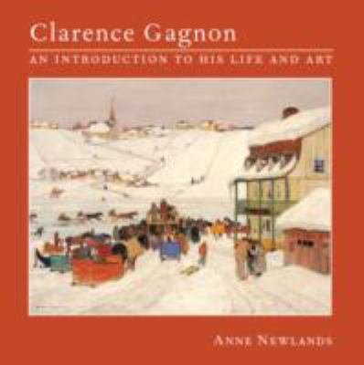 Clarence Gagnon : an introduction to his life and art