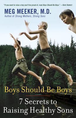 Boys should be boys : 7 secrets to raising healthy sons