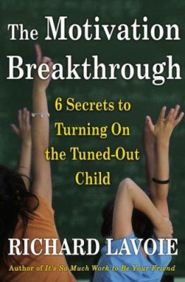 The motivation breakthrough : 6 secrets to turning on the tuned-out child