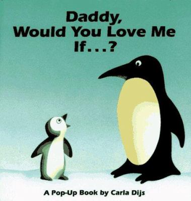 Daddy, would you love me if-- : a pop-up book
