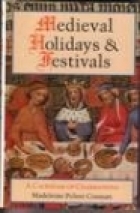 Medieval holidays and festivals : a calendar of celebrations